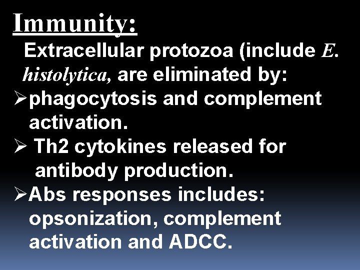 Immunity: Extracellular protozoa (include E. histolytica, are eliminated by: Øphagocytosis and complement activation. Ø