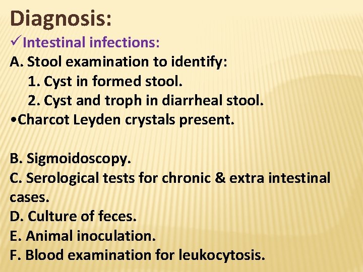 Diagnosis: üIntestinal infections: A. Stool examination to identify: 1. Cyst in formed stool. 2.