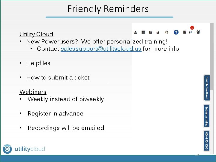Friendly Reminders Utility Cloud • New Powerusers? We offer personalized training! • Contact salessupport@utilitycloud.
