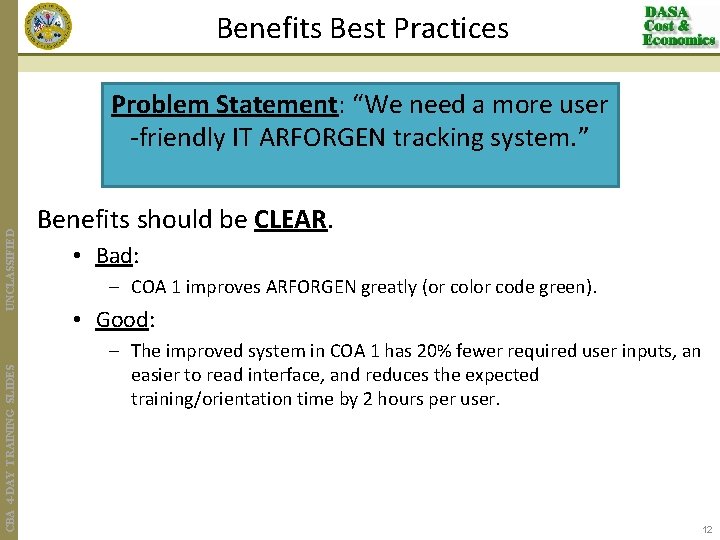 Benefits Best Practices CBA 4 -DAY TRAINING SLIDES UNCLASSIFIED Problem Statement: “We need a