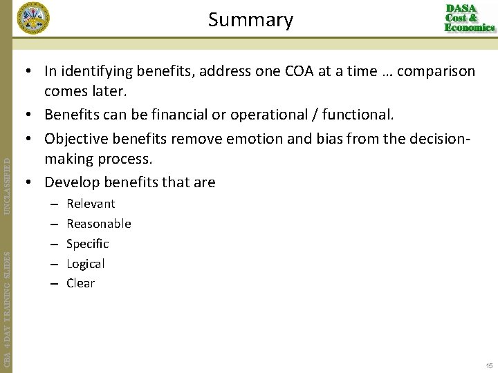 CBA 4 -DAY TRAINING SLIDES UNCLASSIFIED Summary • In identifying benefits, address one COA