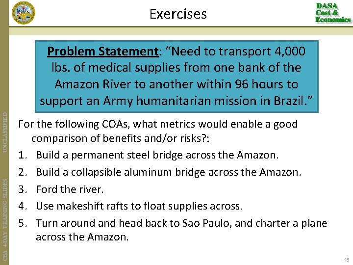 Exercises CBA 4 -DAY TRAINING SLIDES UNCLASSIFIED Problem Statement: “Need to transport 4, 000