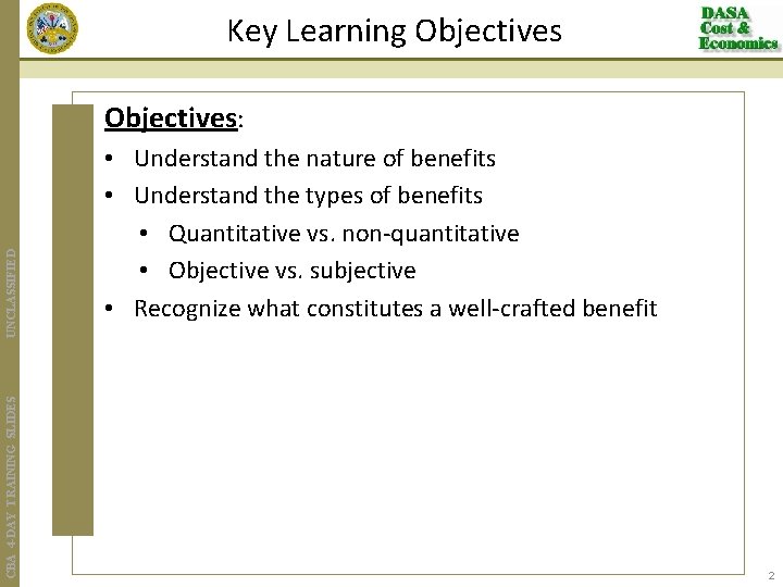 Key Learning Objectives CBA 4 -DAY TRAINING SLIDES UNCLASSIFIED Objectives: • Understand the nature