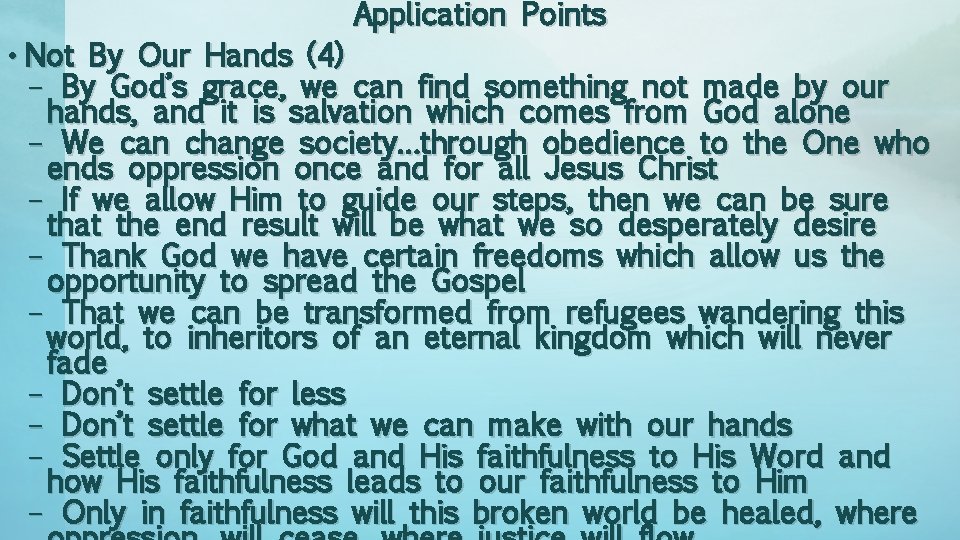 Application Points • Not By Our Hands (4) – By God’s grace, we can