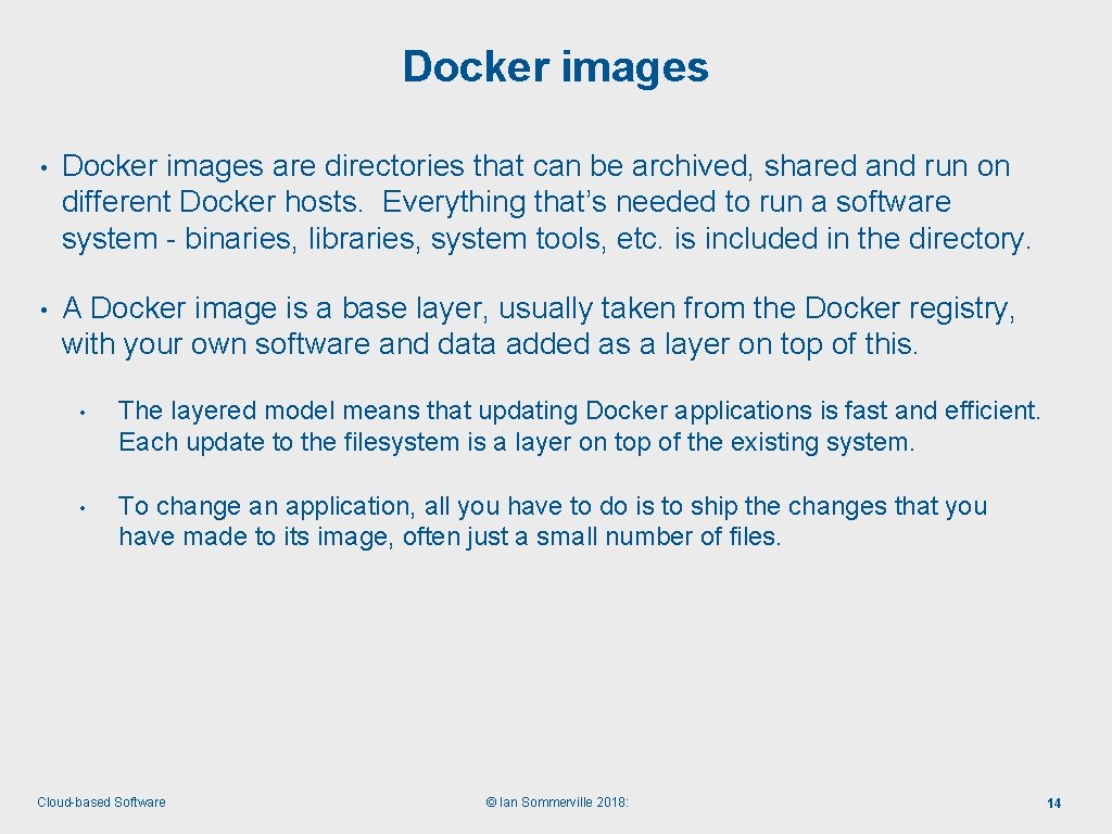 Docker images • Docker images are directories that can be archived, shared and run