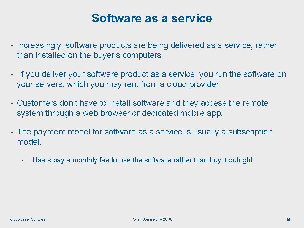 Software as a service • Increasingly, software products are being delivered as a service,