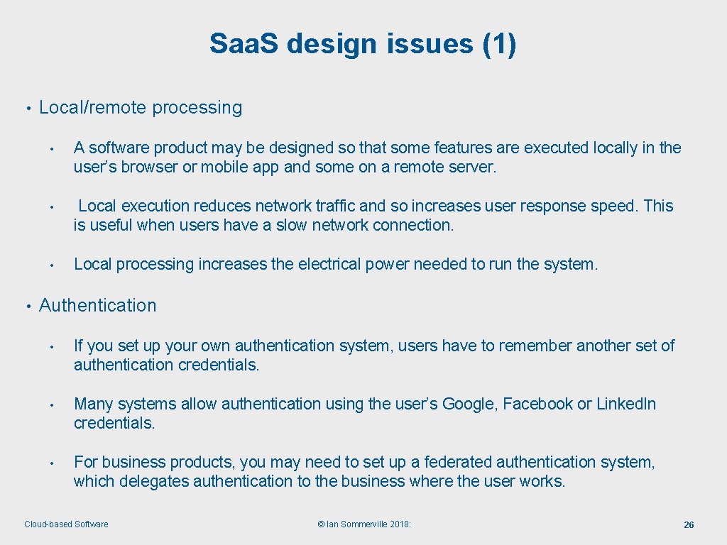 Saa. S design issues (1) • • Local/remote processing • A software product may