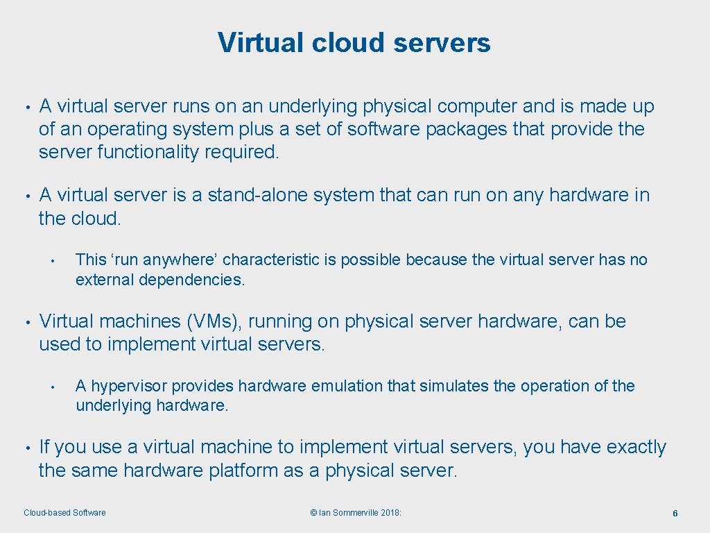 Virtual cloud servers • A virtual server runs on an underlying physical computer and