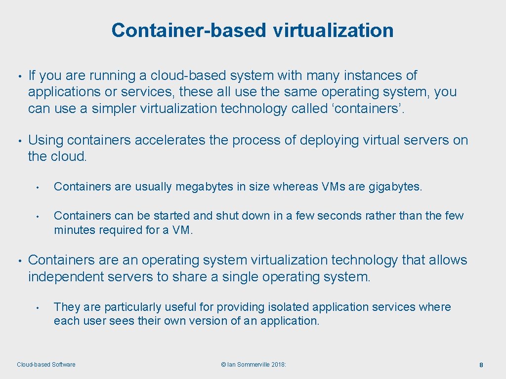 Container-based virtualization • If you are running a cloud-based system with many instances of