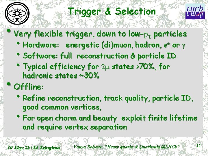 Trigger & Selection • Very flexible trigger, down to low-p T particles • Hardware: