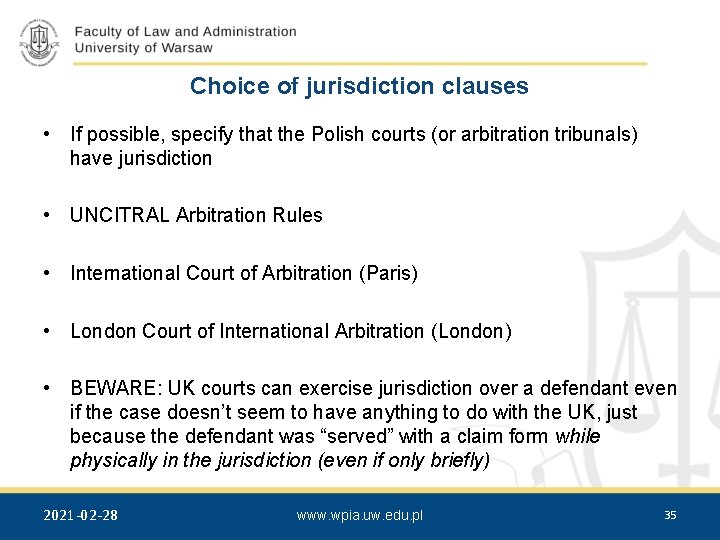 Choice of jurisdiction clauses • If possible, specify that the Polish courts (or arbitration
