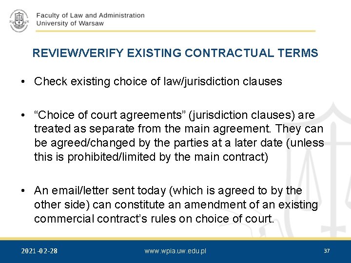 REVIEW/VERIFY EXISTING CONTRACTUAL TERMS • Check existing choice of law/jurisdiction clauses • “Choice of