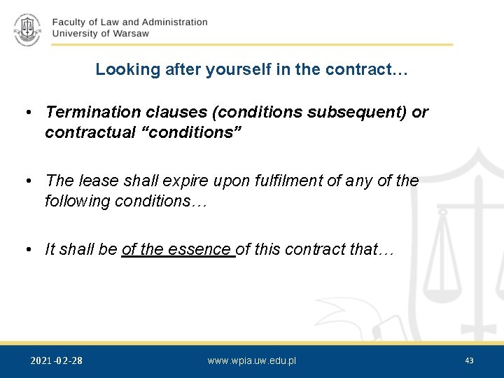 Looking after yourself in the contract… • Termination clauses (conditions subsequent) or contractual “conditions”