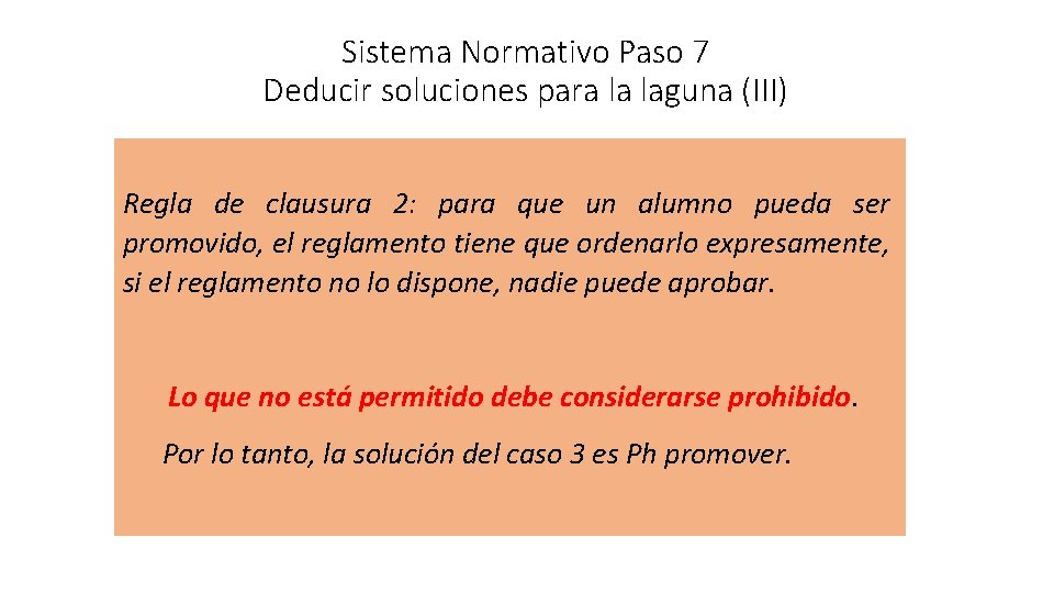 Sistema Normativo Paso 7 Deducir soluciones para la laguna (III) Regla de clausura 2: