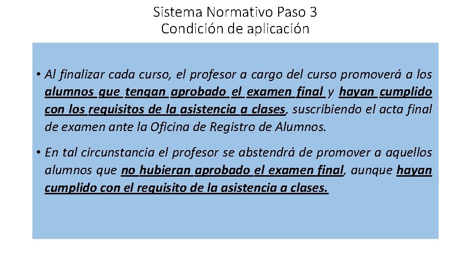 Sistema Normativo Paso 3 Condición de aplicación • Al finalizar cada curso, el profesor