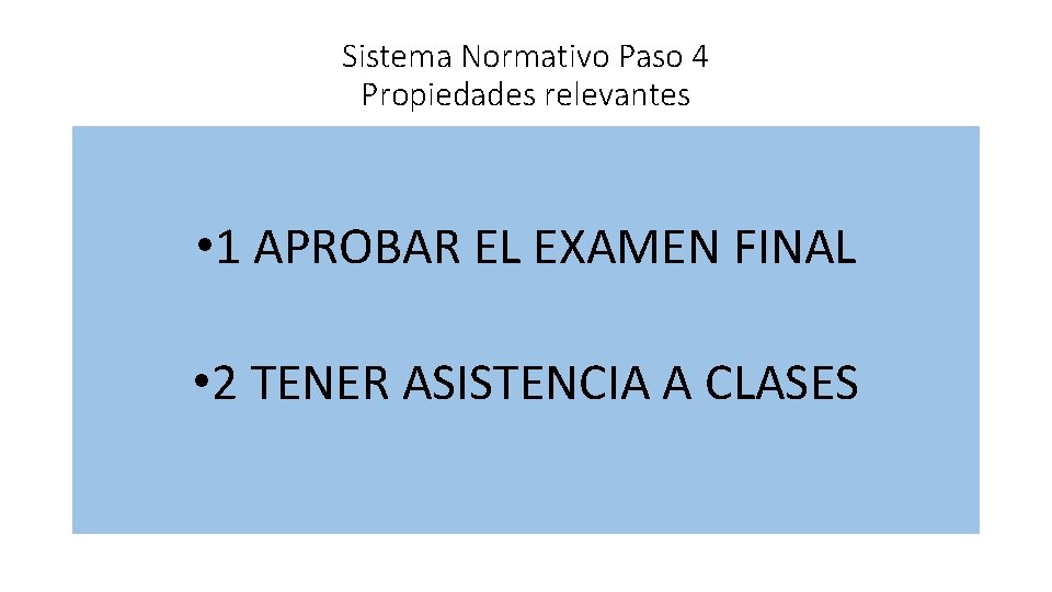 Sistema Normativo Paso 4 Propiedades relevantes • 1 APROBAR EL EXAMEN FINAL • 2
