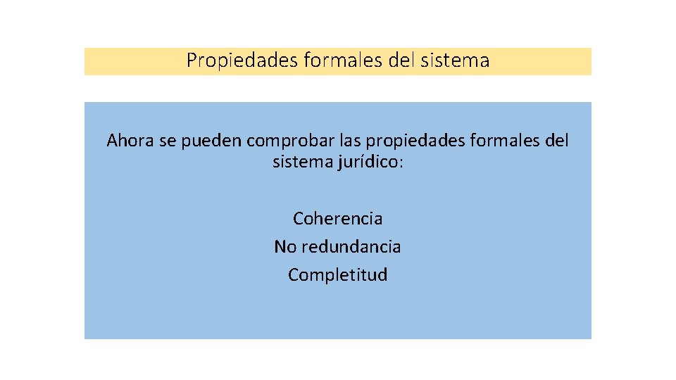 Propiedades formales del sistema Ahora se pueden comprobar las propiedades formales del sistema jurídico: