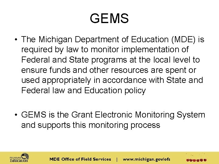 GEMS • The Michigan Department of Education (MDE) is required by law to monitor GEMS • The Michigan Department of Education (MDE) is required by law to monitor