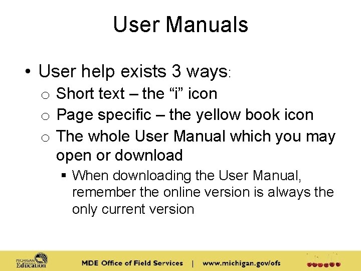 User Manuals • User help exists 3 ways: o Short text – the “i”