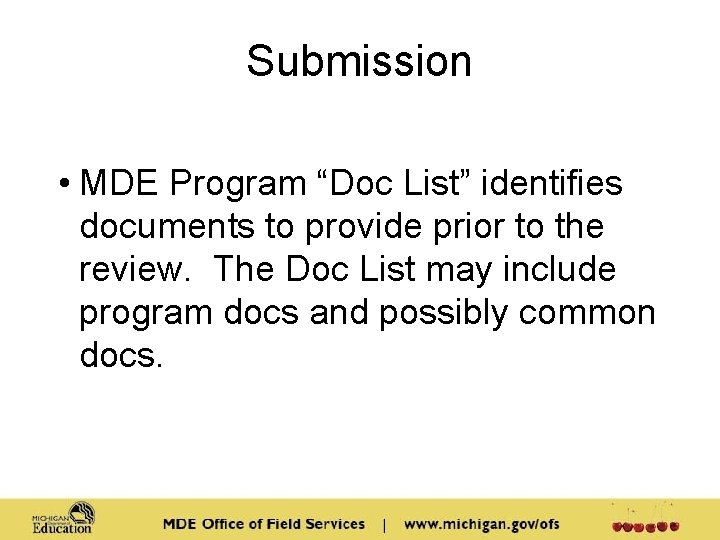 Submission • MDE Program “Doc List” identifies documents to provide prior to the review. Submission • MDE Program “Doc List” identifies documents to provide prior to the review.
