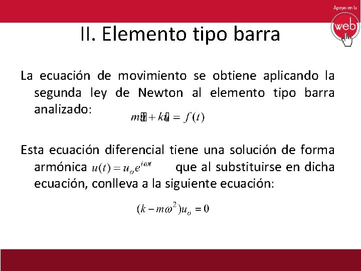 II. Elemento tipo barra La ecuación de movimiento se obtiene aplicando la segunda ley