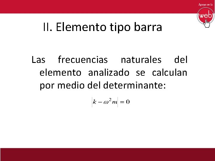 II. Elemento tipo barra Las frecuencias naturales del elemento analizado se calculan por medio