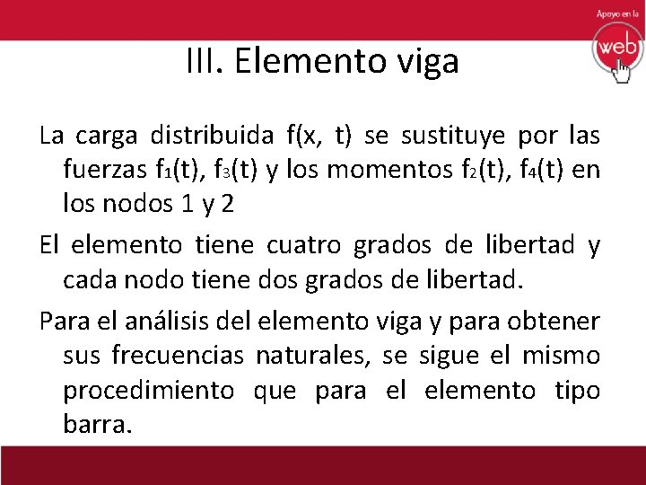 III. Elemento viga La carga distribuida f(x, t) se sustituye por las fuerzas f