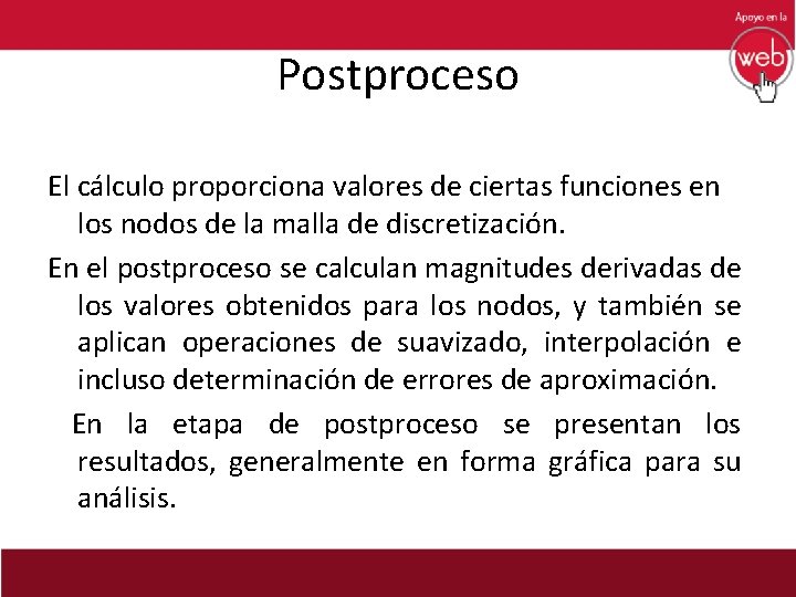 Postproceso El cálculo proporciona valores de ciertas funciones en los nodos de la malla
