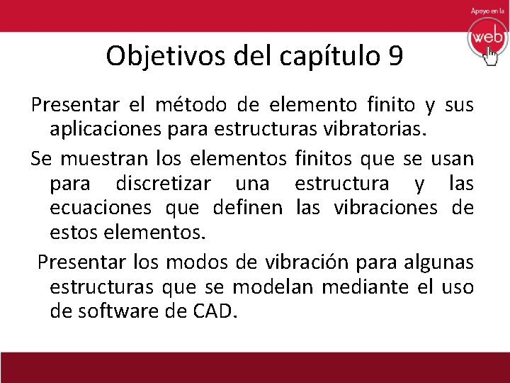 Objetivos del capítulo 9 Presentar el método de elemento finito y sus aplicaciones para