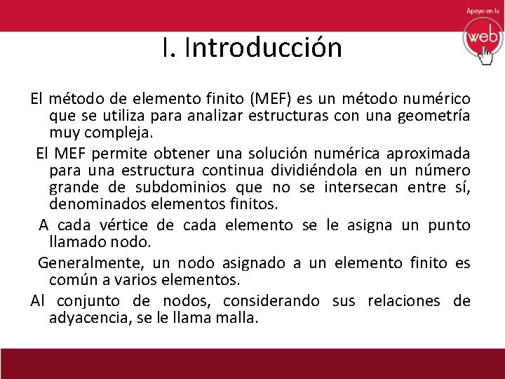 I. Introducción El método de elemento finito (MEF) es un método numérico que se