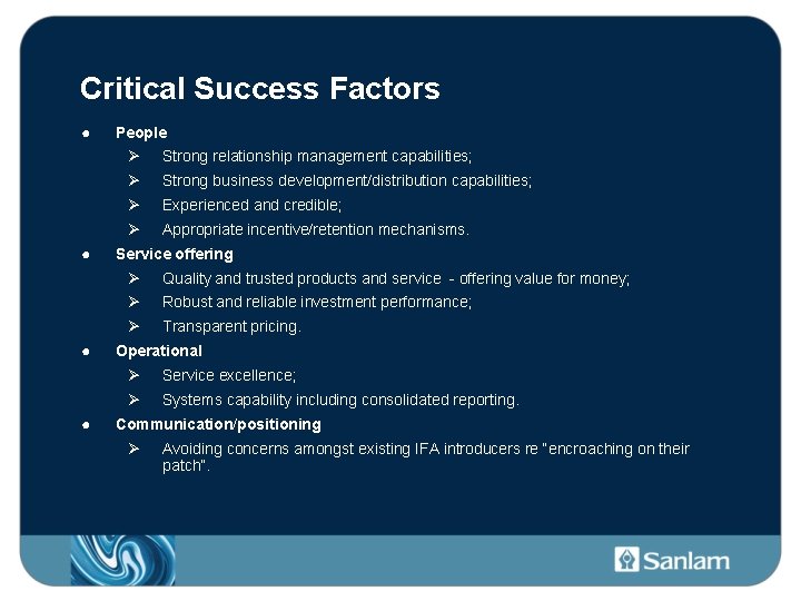 Critical Success Factors ● ● People Ø Strong relationship management capabilities; Ø Strong business