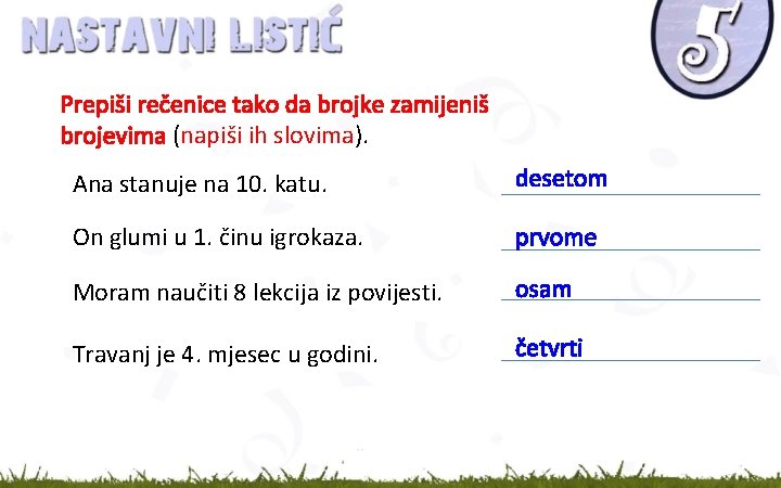 Prepiši rečenice tako da brojke zamijeniš brojevima (napiši ih slovima). Ana stanuje na 10.