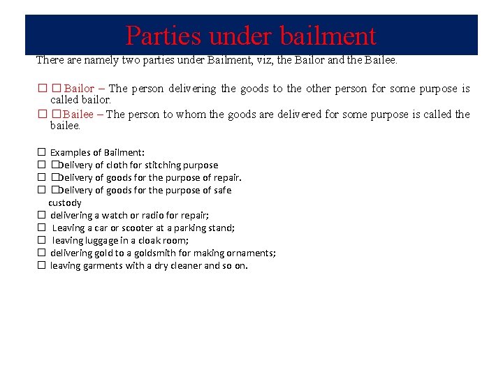 Parties under bailment There are namely two parties under Bailment, viz, the Bailor and