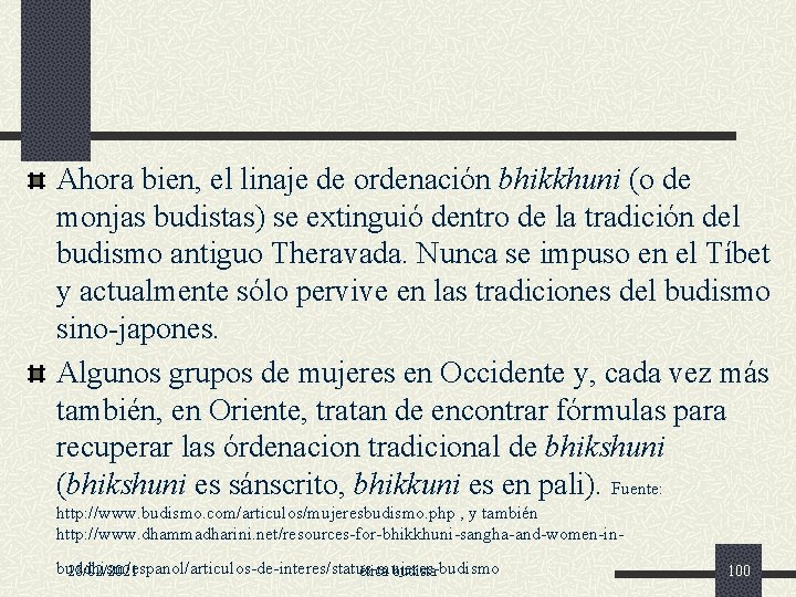 Ahora bien, el linaje de ordenación bhikkhuni (o de monjas budistas) se extinguió dentro