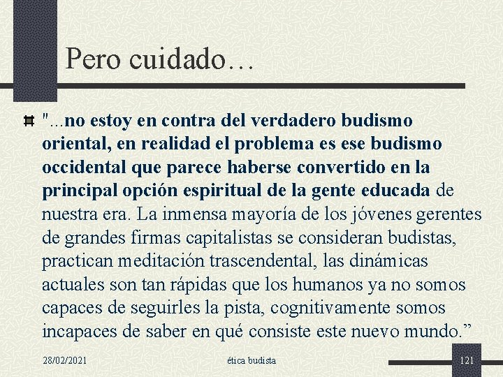 Pero cuidado… ". . . no estoy en contra del verdadero budismo oriental, en