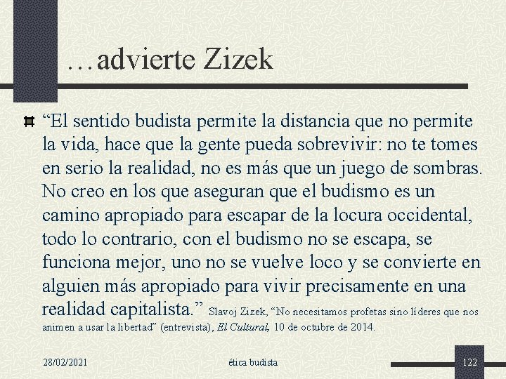 …advierte Zizek “El sentido budista permite la distancia que no permite la vida, hace
