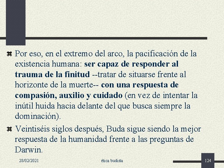 Por eso, en el extremo del arco, la pacificación de la existencia humana: ser