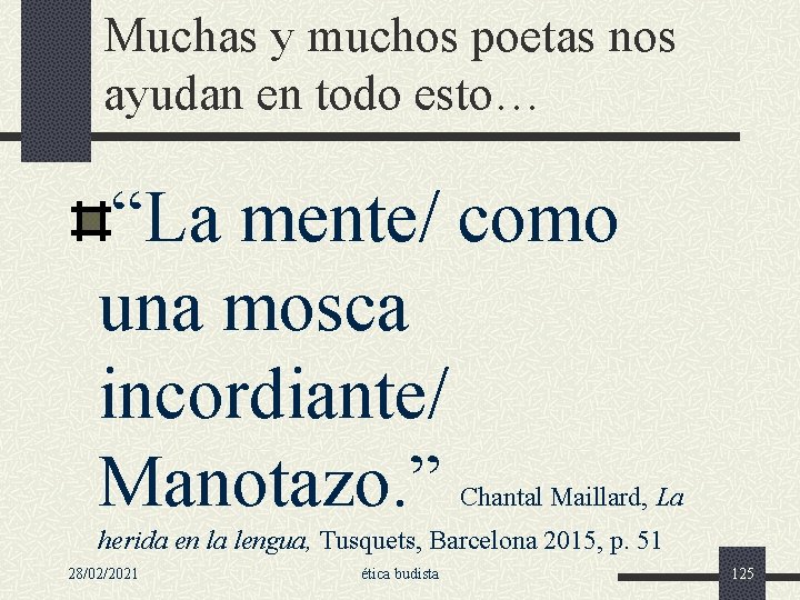 Muchas y muchos poetas nos ayudan en todo esto… “La mente/ como una mosca