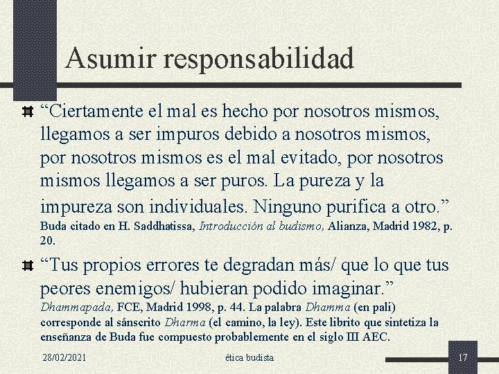 Asumir responsabilidad “Ciertamente el mal es hecho por nosotros mismos, llegamos a ser impuros