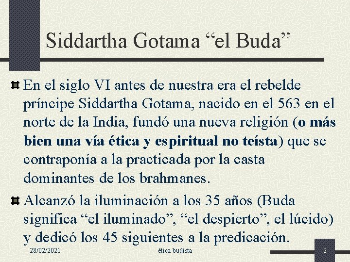 Siddartha Gotama “el Buda” En el siglo VI antes de nuestra el rebelde príncipe