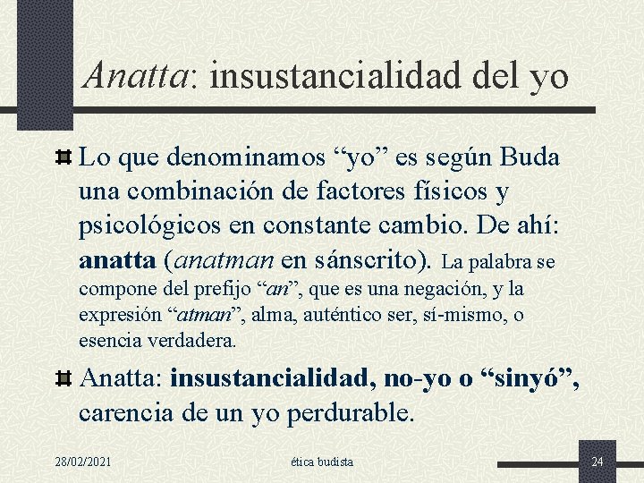 Anatta: insustancialidad del yo Lo que denominamos “yo” es según Buda una combinación de