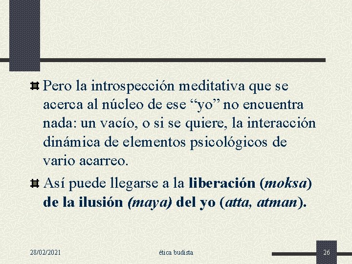 Pero la introspección meditativa que se acerca al núcleo de ese “yo” no encuentra