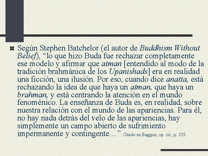 Según Stephen Batchelor (el autor de Buddhism Without Belief), “lo que hizo Buda fue