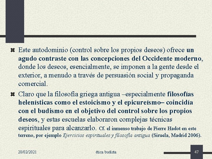 Este autodominio (control sobre los propios deseos) ofrece un agudo contraste con las concepciones