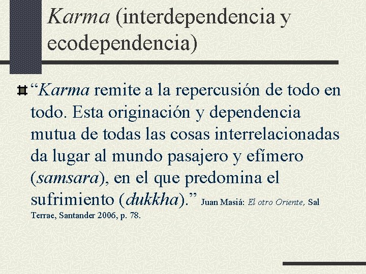 Karma (interdependencia y ecodependencia) “Karma remite a la repercusión de todo en todo. Esta