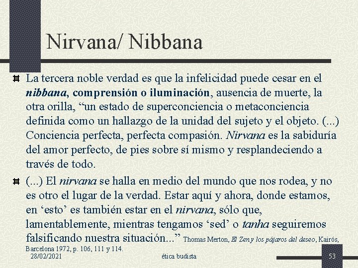 Nirvana/ Nibbana La tercera noble verdad es que la infelicidad puede cesar en el