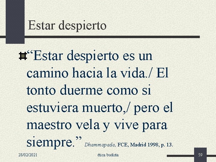 Estar despierto “Estar despierto es un camino hacia la vida. / El tonto duerme