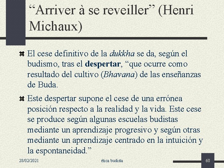 “Arriver à se reveiller” (Henri Michaux) El cese definitivo de la dukkha se da,