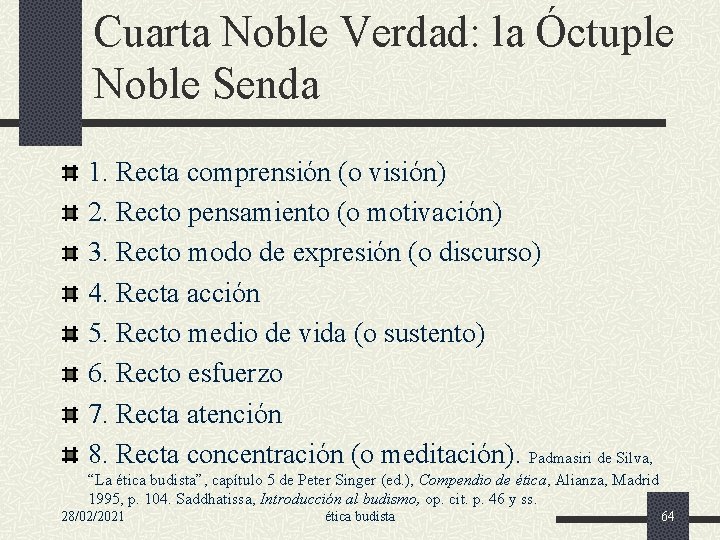 Cuarta Noble Verdad: la Óctuple Noble Senda 1. Recta comprensión (o visión) 2. Recto