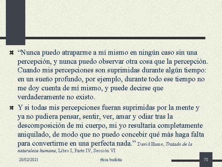 “Nunca puedo atraparme a mí mismo en ningún caso sin una percepción, y nunca